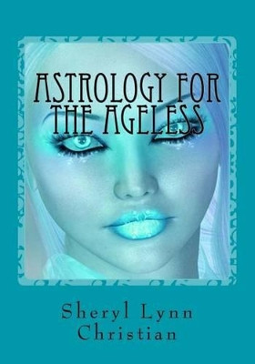 Astrology for the Ageless by Christian Ashley