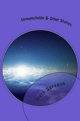 Unquenchable & Other Stories by Ireth Seregon