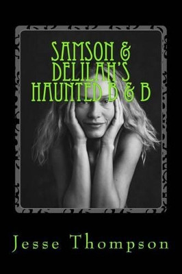 Samson & Delilah's Haunted B & B by Jesse W Thompson