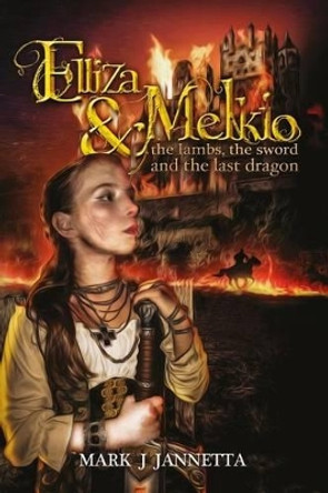 Elliza & Melkio: The Lambs, the Sword and the Last Dragon Karl Monger 9781530145850