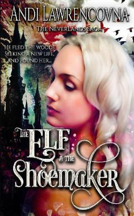 The Elf & the Shoemaker: A Not So Grim Short Story Andi Lawrencovna 9781081163495