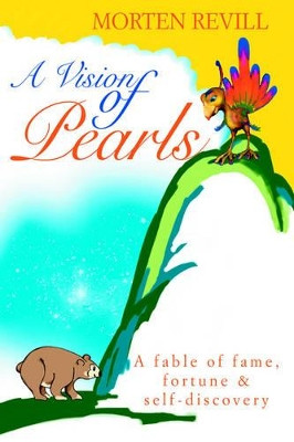 A Vision of Pearls: A fable of fame, fortune & self-discovery Morten Revill 9780595333141