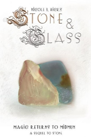 Stone & Glass: Magic Returns to Midmun Nicole B Hicks 9781986105798