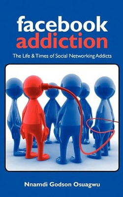 Facebook Addiction by Nnamdi Godson Osuagwu
