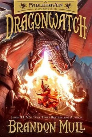 Dragonwatch: A Fablehaven Adventure Volume 1 Brandon Mull 9781629722566