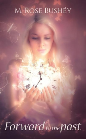 Forward to the Past by M Rose Bushey