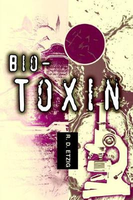 Bio-Toxin by R D Etzig