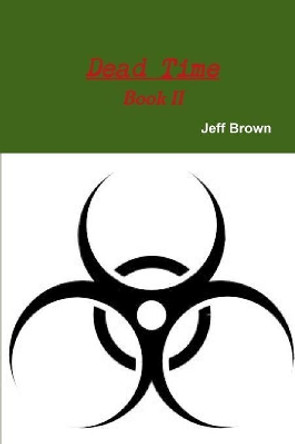 Dead Time Book II Jeff Brown, Dr (Washington University in St Louis USA) 9781387578177