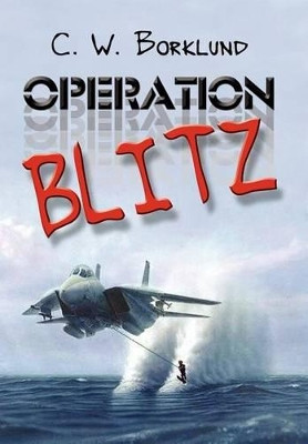Operation Blitz by C.W. Borklund
