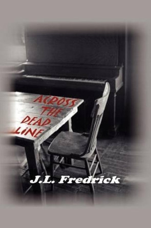 Across the Dead Line J. L. Fredrick 9781403311108