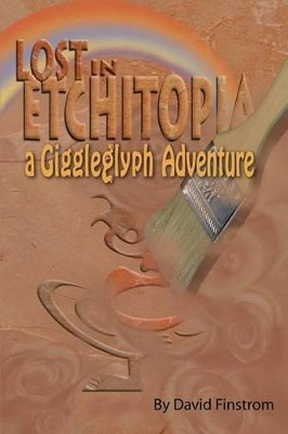 Lost in Etchitopia: A Giggleglyph Adventure by David Finstrom