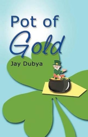 Pot of Gold Jay Dubya 9781634982320