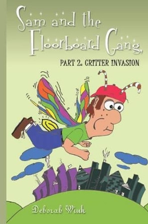 Sam and the Floorboard Gang: Part 2: Critter Invasion Deborah Wink 9781414084923