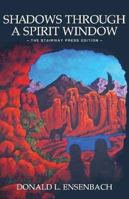 Shadows Through a Spirit Window by Donald L Ensenbach