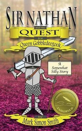 Sir Nathan and the Quest for Queen Gobbledeegook by Mark Simon Smith