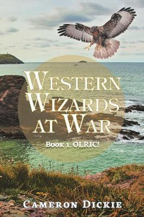 Western Wizards at War: Book 1: Olric! Cameron Dickie 9781728389356 Western Wizards at War: Book 1: Olric! Cameron Dickie 9781728389356