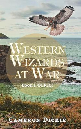 Western Wizards at War: Book 1: Olric! Cameron Dickie 9781728389370 Western Wizards at War: Book 1: Olric! Cameron Dickie 9781728389370