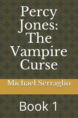 Percy Jones: The Vampire Curse: Book 1 Michael Serraglio 9781728608709
