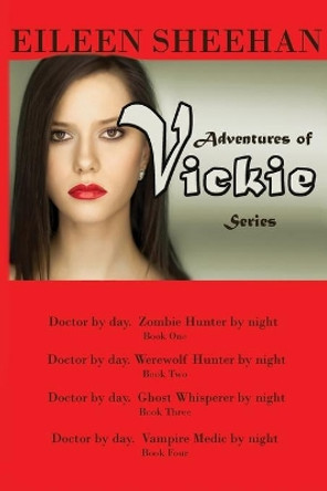 Adventures of Vickie Series: Doctor by day. Zombie Hunter by night; Doctor by day. Werewolf Hunter by night.; Doctor by day. Ghost Hunter by night.; Doctor by day. Vampire medic by night Eileen Sheehan 9781728618760