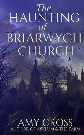 The Haunting of Briarwych Church Amy Cross 9781728755502