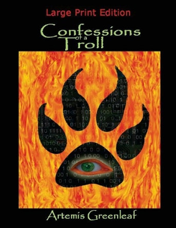 Confessions of a Troll: Large Print Edition Artemis Greenleaf 9781941502495