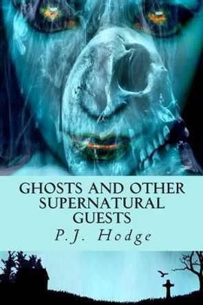 Ghosts and other supernatural guests P J Hodge 9781493637706