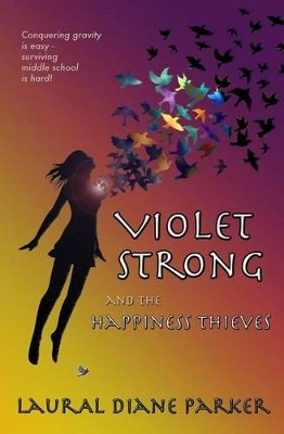 Violet Strong and the Happiness Thieves by Laural Diane Parker