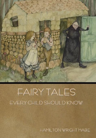 Fairy Tales Every Child Should Know Hamilton Wright Mabie 9781618955975