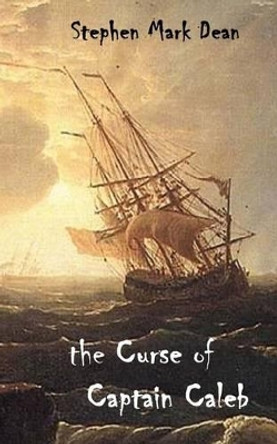 The Curse of Captain Caleb Stephen Mark Dean 9781475020878