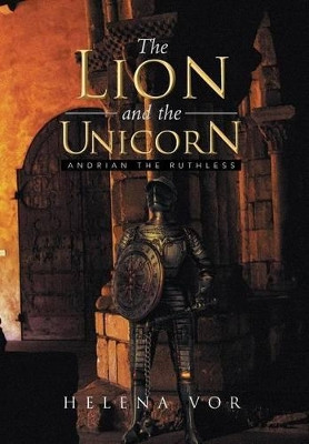 The Lion and the Unicorn: Andrian the Ruthless Helena Vor 9781483692777