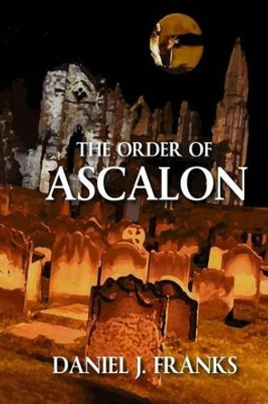 The Order of Ascalon Daniel J Franks 9781502788610