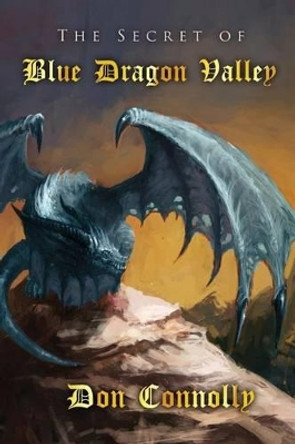 The Secret of Blue Dragon Valley Don Connolly 9781484121856