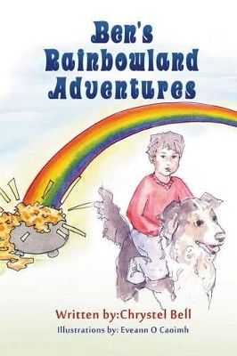 Ben's Rainbowland Adventures by Chrystel Bell