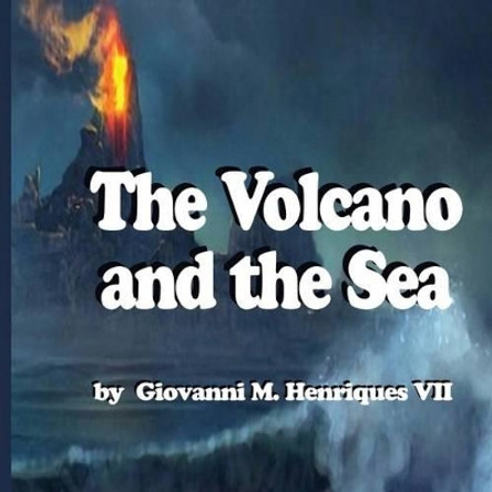 The Volcano and the Sea Giovanni M Henriques VII 9781493769308