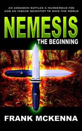 Nemesis: The Beginning Frank McKenna (Consultant Rheumatologist, Rheumatic Diseases Unit, Trafford General Hospital, Manchester) 9781418443733