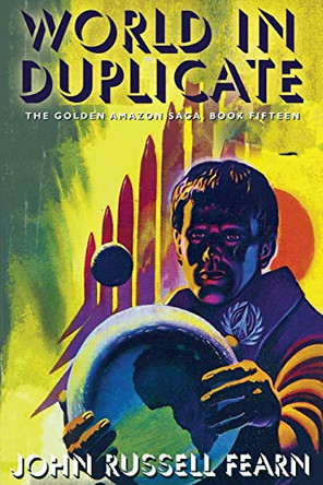 World in Duplicate: The Golden Amazon Saga, Book Fifteen John Russell Fearn 9781479401666