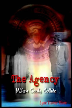 The Agency: When Souls Collide Lynn Yvonne Moon 9781418473556