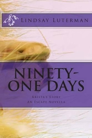 Ninety-One Days: Krista's Story Lindsay Luterman 9781494201715