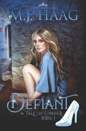 Defiant: A Cinderella Retelling M J Haag 9781943051205