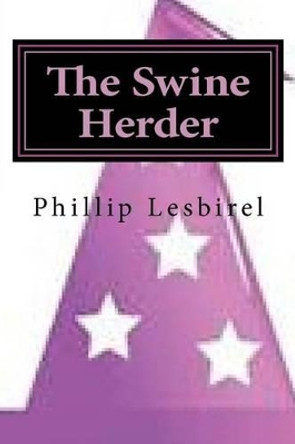 The Swine Herder: The Fable of Yorrick Phillip Lesbirel 9781475238808