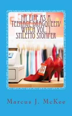 My Life As A teenage DragQueen/Witch Vol. 1 by Marcus J McKee