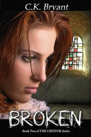 Broken: #2 in The Crystor Series C K Bryant 9781477603000