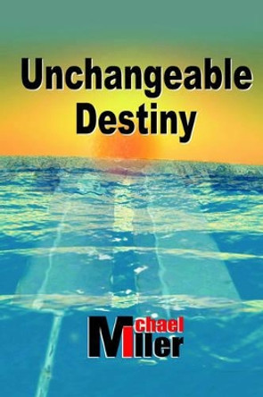 Unchangeable Destiny Michael Miller 9781420859591