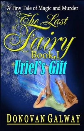 The Last Fairy, Uriel's Gift by Donovan Galway