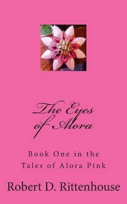 The Tales of Alora Pink by Robert D Rittenhouse