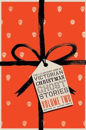 The Valancourt Book of Victorian Christmas Ghost Stories, Volume Two Allen Grove 9781943910885