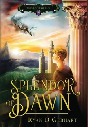 Splendor of Dawn Ryan D Gebhart 9781732635500