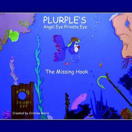 Plurple's: Angel Eye Private Eye: The Missing Hook Cristina Marie 9781420805536