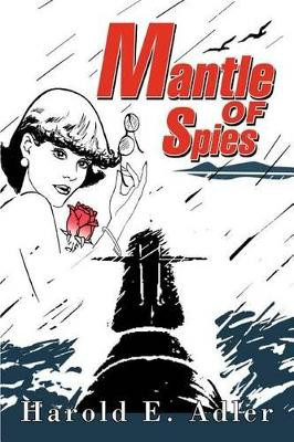 Mantle of Spies by Harold E Adler
