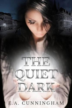 The Quiet Dark by Ea Cunningham
